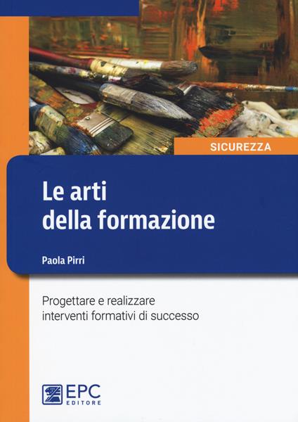 Le arti della formazione. Progettare e realizzare interventi formativi di successo - Paola Pirri - copertina
