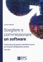 Scegliere e commissionare un software. Guida pratica alla gestione dell'offerta tecnica per l'acquisto dell'applicativo perfetto. Casi reali. Nuova ediz.