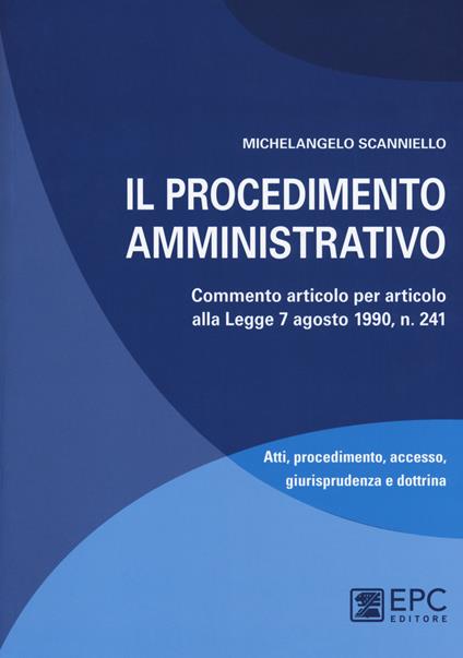 Il procedimento amministrativo. Commento articolo per articolo alla Legge 7 agosto 1990, n. 241. Nuova ediz. Con Contenuto digitale per download e accesso on line - Michelangelo Scanniello - copertina