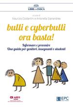 Bulli e cyberbulli ora basta! Informare e prevenire. Una guida per genitori, insegnanti e studenti