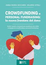 Crowdfunding e personal fundraising: la nuova frontiera del dono. Analisi, spunti e strumenti per pianificare una solida campagna di crowdfunding e personal fundraising