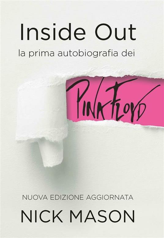 Inside out. La prima autobiografia dei Pink Floyd. Nuova ediz. - Nick Mason,Philip Dodd - ebook