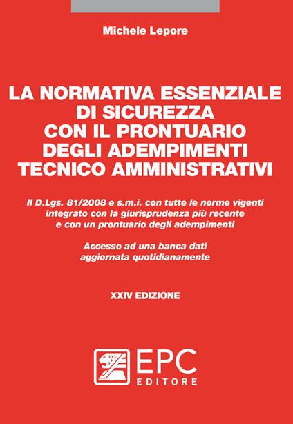 La normativa essenziale di sicurezza con il prontuario degli adempimenti tecnico amministrativi. Nuova ediz. - Michele Lepore - copertina