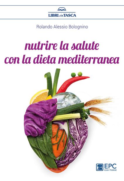 Nutrire la salute con la dieta mediterranea - Rolando Alessio Bolognino - copertina