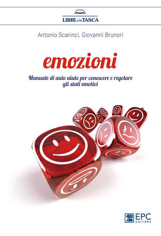 Emozioni. Manuale di auto aiuto per conoscere e regolare gli stati emotivi - Antonio Scarinci,Giovanni Brunori - copertina