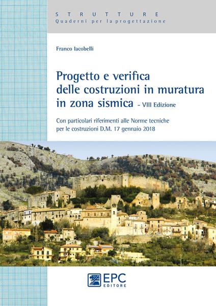 Progetto e verifica delle costruzioni in muratura in zona sismica. Con particolari riferimenti alle norme tecniche per le costruzioni D.M. 17 gennaio 2018 - Franco Iacobelli - copertina