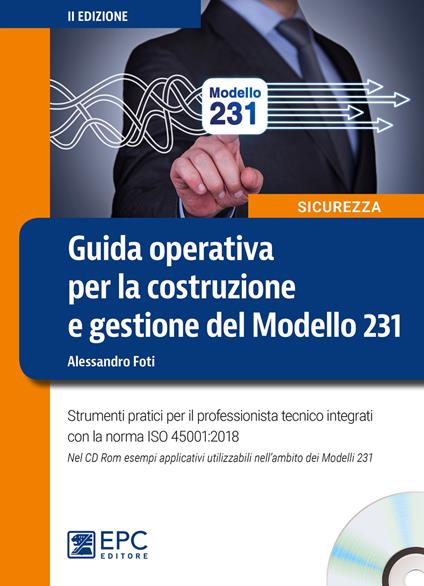 Guida operativa per la costruzione e gestione del Modello 231. Strumenti pratici per il professionista tecnico integrati con la norma ISO 45001:2018. Nuova ediz. Con CD-ROM - Alessandro Foti - copertina