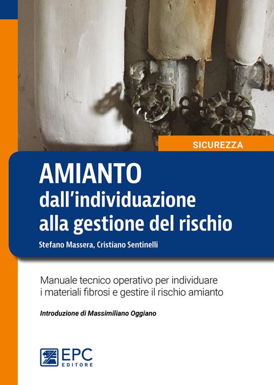 Amianto: dall’individuazione alla gestione del rischio. Manuale tecnico operativo per individuare i materiali fibrosi e gestire il rischio amianto - Stefano Massera,Cristiano Sentinelli - copertina