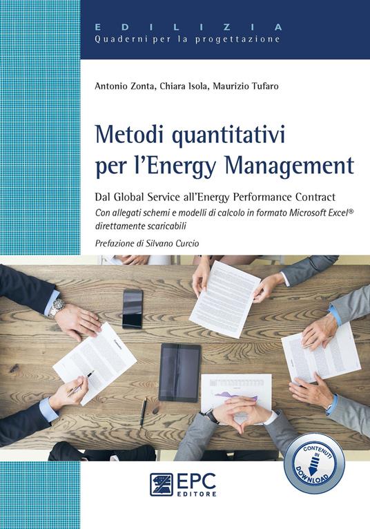 Metodi quantitativi per l'Energy Management. Dal Global Service all’Energy Performance Contract. Con Contenuto digitale per accesso online - Antonio Zonta,Chiara Isola,Maurizio Tufaro - copertina