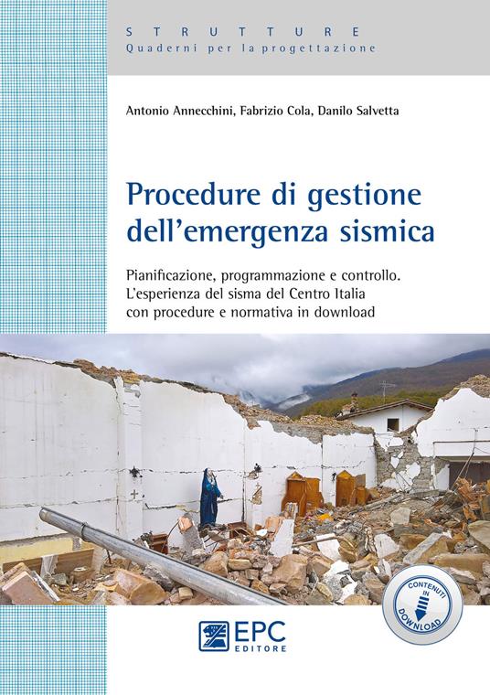 Procedure di gestione dell'emergenza sismica. Pianificazione, programmazione e controllo. L’esperienza del sisma del Centro Italia con procedure e normativa in download - Antonio Annecchini,Fabrizio Cola,Danilo Salvetta - copertina