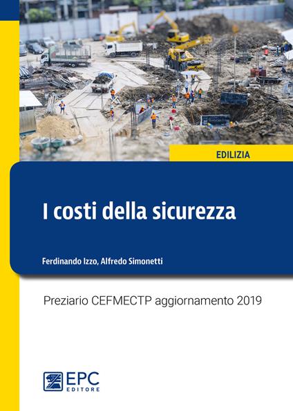 I costi della sicurezza. Preziario CEFMECTP aggiornamento 2019 - Ferdinando Izzo,Alfredo Simonetti - copertina