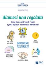 Diamoci una regolata. Come fare i conti con le regole e farle digerire a bambini e adolescenti