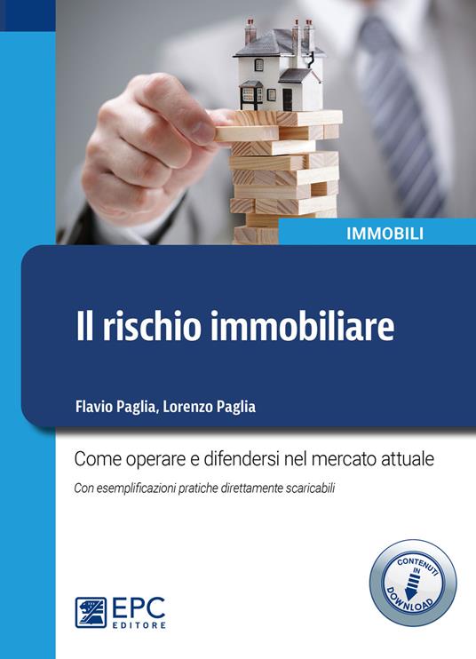 Il rischio immobiliare. Come operare e difendersi nel mercato immobiliare attuale. Con esemplificazioni pratiche direttamente scaricabili. Con Contenuto digitale per download e accesso on line - Flavio Paglia,Lorenzo Paglia - copertina