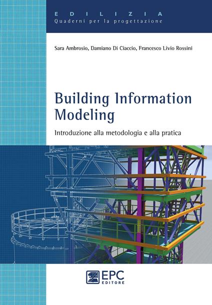 Building Information Modeling. Introduzione alla metodologia e alla pratica - Sara Ambrosio,Damiano Di Ciaccio,Francesco Livio Rossini - copertina