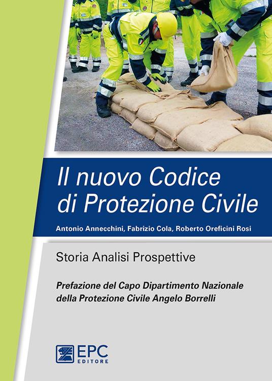 Il nuovo codice di protezione civile. Storia, analisi, prospettive - Antonio Annecchini,Fabrizio Cola,Roberto Oreficini Rosi - ebook
