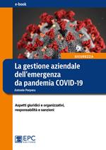 La gestione aziendale dell'emergenza da pandemia COVID-19. Aspetti giuridici e organizzativi, responsabilità e sanzioni