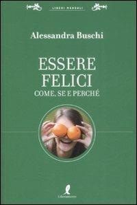 Essere felici. Come, se e perché - Alessandra Buschi - copertina