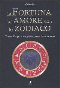 La fortuna in amore con lo zodiaco - Celestio - copertina