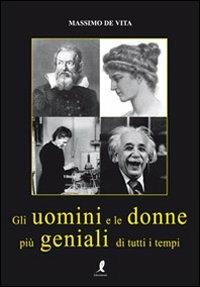 Gli uomini e le donne più geniali di tutti i tempi - Massimo De Vita - copertina