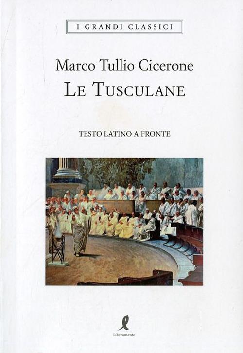 Le Tusculane. Testo latino a fronte - Marco Tullio Cicerone - copertina