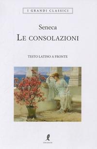 Le consolazioni. Testo latino a fronte - Lucio Anneo Seneca - copertina