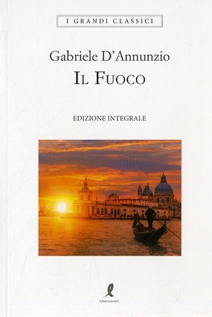 Il fuoco. Ediz. integrale - Gabriele D'Annunzio - copertina