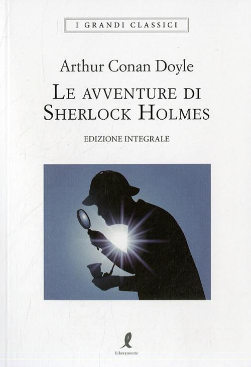 Le avventure di Sherlock Holmes. Ediz. integrale - Arthur Conan Doyle - copertina