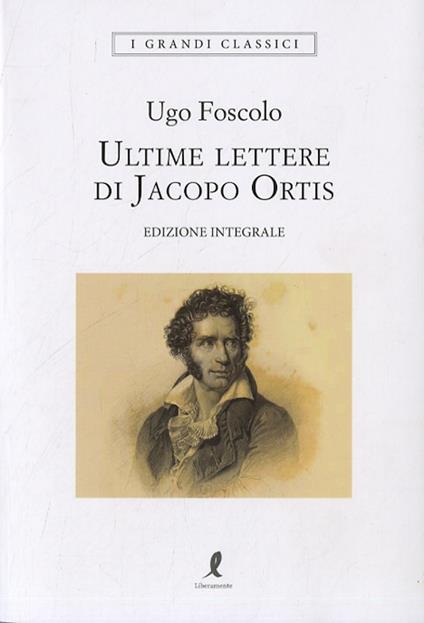 Le ultime lettere di Jacopo Ortis. Ediz. integrale - Ugo Foscolo - copertina