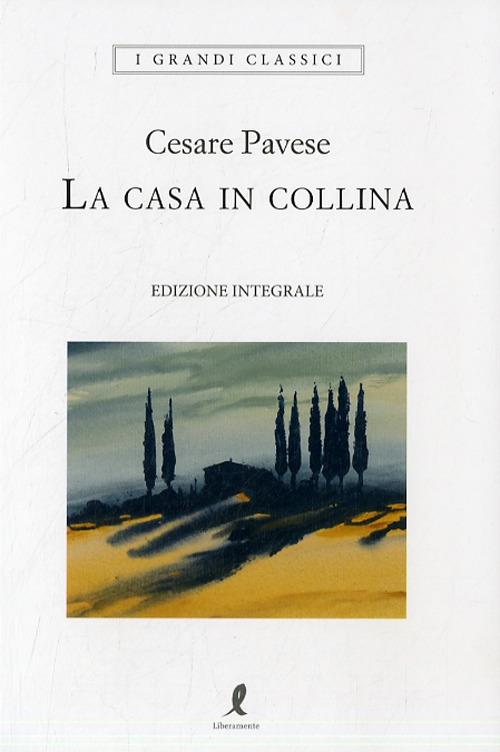La casa in collina. Ediz. integrale - Cesare Pavese - copertina