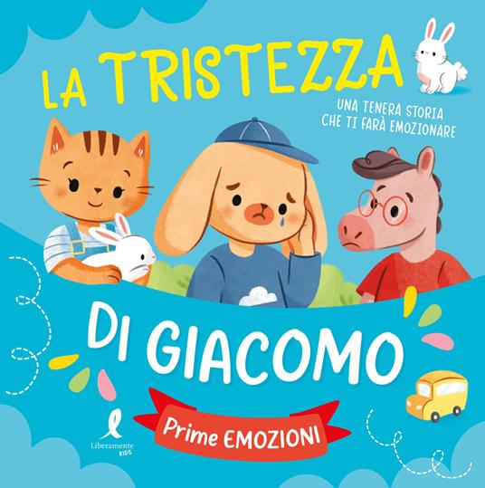 La tristezza di Giacomo. Prime esperienze. Ediz. illustrata - copertina