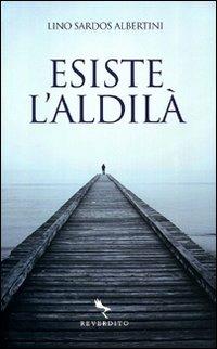 Esiste l'aldilà - Lino Sardos Albertini - copertina