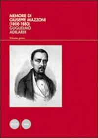 Memorie di Giuseppe Mazzoni (1808-1880). Vol. 1: L'uomo, il politico, il massone (1808-1861). - Guglielmo Adilardi - copertina