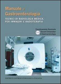 Manuale di gastroenterologia. Tecnici di radiologia medica, per immagini e radioterapia - copertina