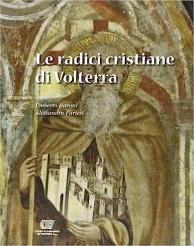 Le radici cristiane di Volterra - Umberto Ravoni,Alessandro Furiesi - copertina