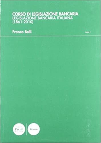 Corso di legislazione bancaria vol. 1-2: Legislazione bancaria italiana (1861-2010)-Approfondimenti sulla legislazione bancaria vigente - Franco Belli - copertina