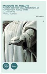 Ragionare tra mercanti. Linguaggio e concezioni nelle relazioni di Francesco di Marco Datini (1335 ca.-1410) - Paolo Nanni - 2