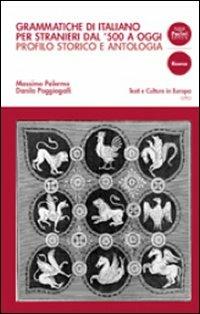 Grammatiche di italiano per stranieri dal 500 ad oggi. Profilo storico e antologia di testi commentati - Massimo Palermo,Danilo Poggiogalli - copertina