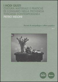 Modi giusti. Cultura materiale e pratiche di consumo nella provincia toscana contemporanea - Pietro Meloni - copertina