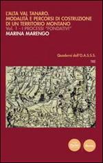 L' Alta Val Tanaro. Modalità e percorsi di costruzione di un territorio montano. Vol. 1: I processi fondativi.
