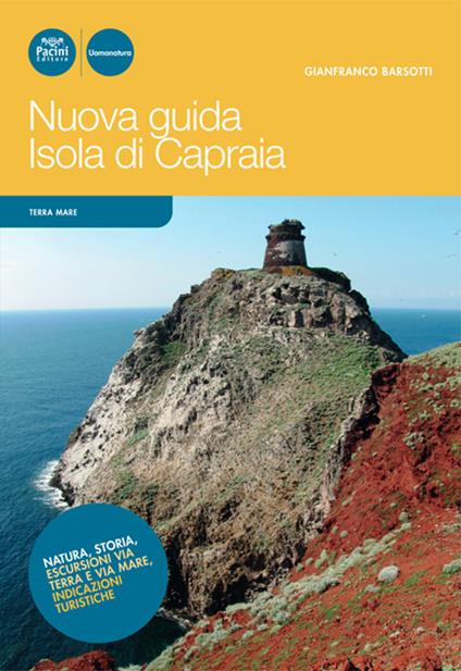 Nuova guida Isola di Capraia. Natura, storia, escursioni via terra e via mare, indicazioni turistiche - Gianfranco Barsotti - copertina