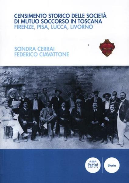Censimento storico delle società di mutuo soccorso in Toscana. Firenze, Pisa, Lucca, Livorno. Con CD-ROM - Sondra Cerrai,Federico Ciavattone - copertina