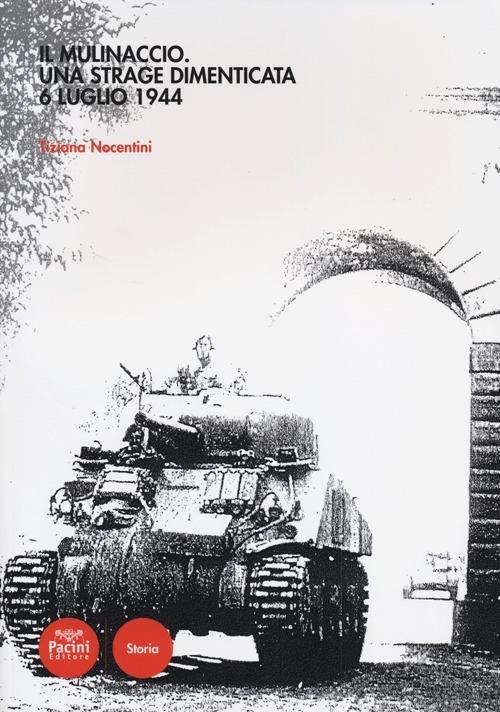 Il Mulinaccio. Una strage dimenticata. 6 luglio 1944 - Tiziana Nocentini - copertina