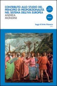 Contributo allo studio del principio di proporzionalità nel sistema dell'Iva europea - Andrea Mondini - copertina