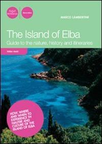 The island of Elba. Guide to the nature, history and itineraries - Marco Lambertini - copertina