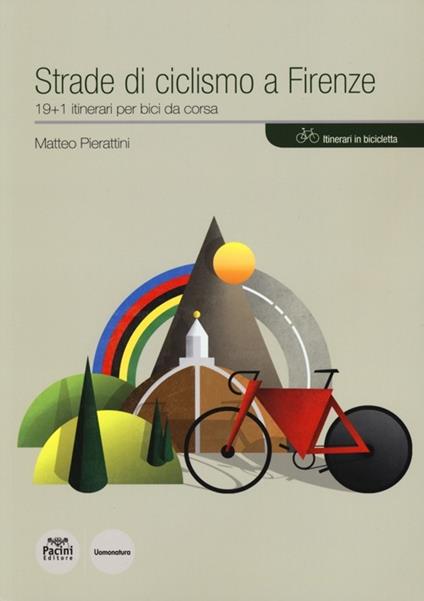 Strade di ciclismo a Firenze. 19+1 itinerari per bici da corsa - Matteo Pierattini - copertina