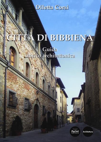 Città di Bibbiena. Guida storico architettonica - Diletta Corsi - copertina