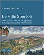 Le Ville Sbertoli da Casa di salute a Ospedale neuropsichiatrico provinciale. Con CD-ROM