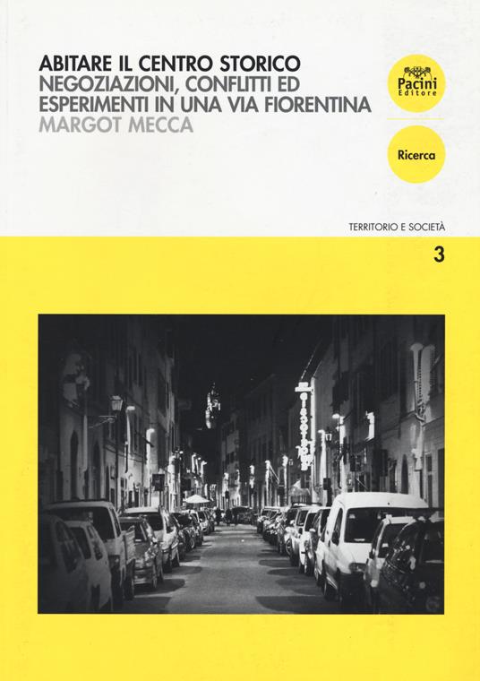 Abitare il centro storico. Negoziazione, conflitti ed esperimenti in una via fiorentina - Margot Mecca - copertina