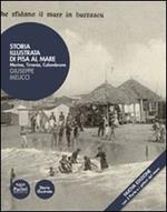 Storia illustrata di Pisa al mare. Marina, Tirrenia, Calambrone