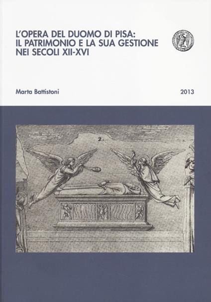 L'opera del Duomo di Pisa: il patrimonio e la sua gestione nei secoli XII-XVI - Marta Battistoni - copertina